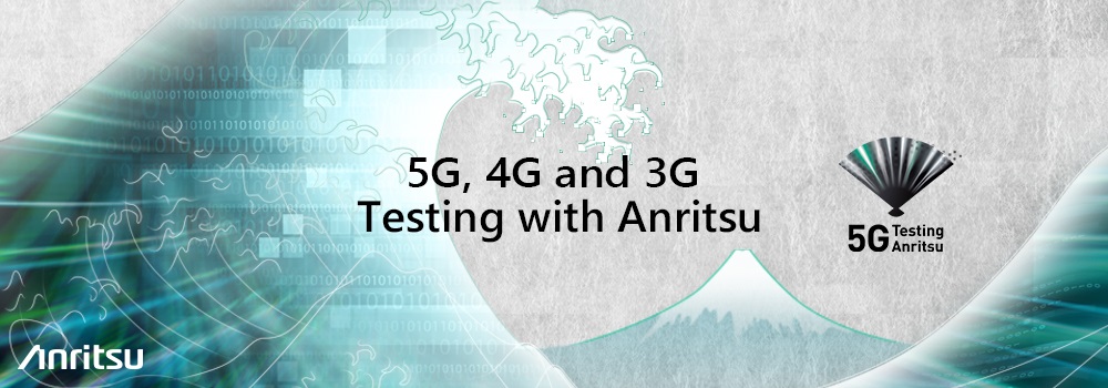 【お知らせ】アンリツの5Gソリューション「 5G, 4G and 3G Testing with Anritsu」　
